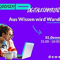 Grafik mit dem Logo von transform_D und der aufschrift: Digitaltalkonferenz 25. Aus wissen wird Wandel. Am 2. Dezember von 15 bis 18 Uhr