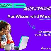 Grafik mit dem Logo von transform_D und der aufschrift: Digitaltalkonferenz 25. Aus wissen wird Wandel. Am 2. Dezember von 15 bis 18 Uhr