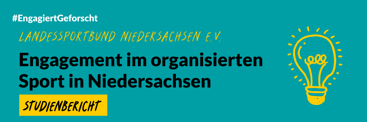 „Grafik mit türkisfarbenem Hintergrund. Oben links steht der Hashtag ›EngagiertGeforscht‹. Darunter in gelber handschriftlicher Schrift ›Landessportbund Niedersachsen e. V.‹. Zentral in großer schwarzer Schrift: ›Engagement im organisierten Sport in Niedersachsen‹. Unten links ein gelbes Feld mit schwarzer Schrift ›Studienbericht‹. Rechts ist eine stilisierte gelbe Glühbirne als Symbol für Ideen dargestellt.“