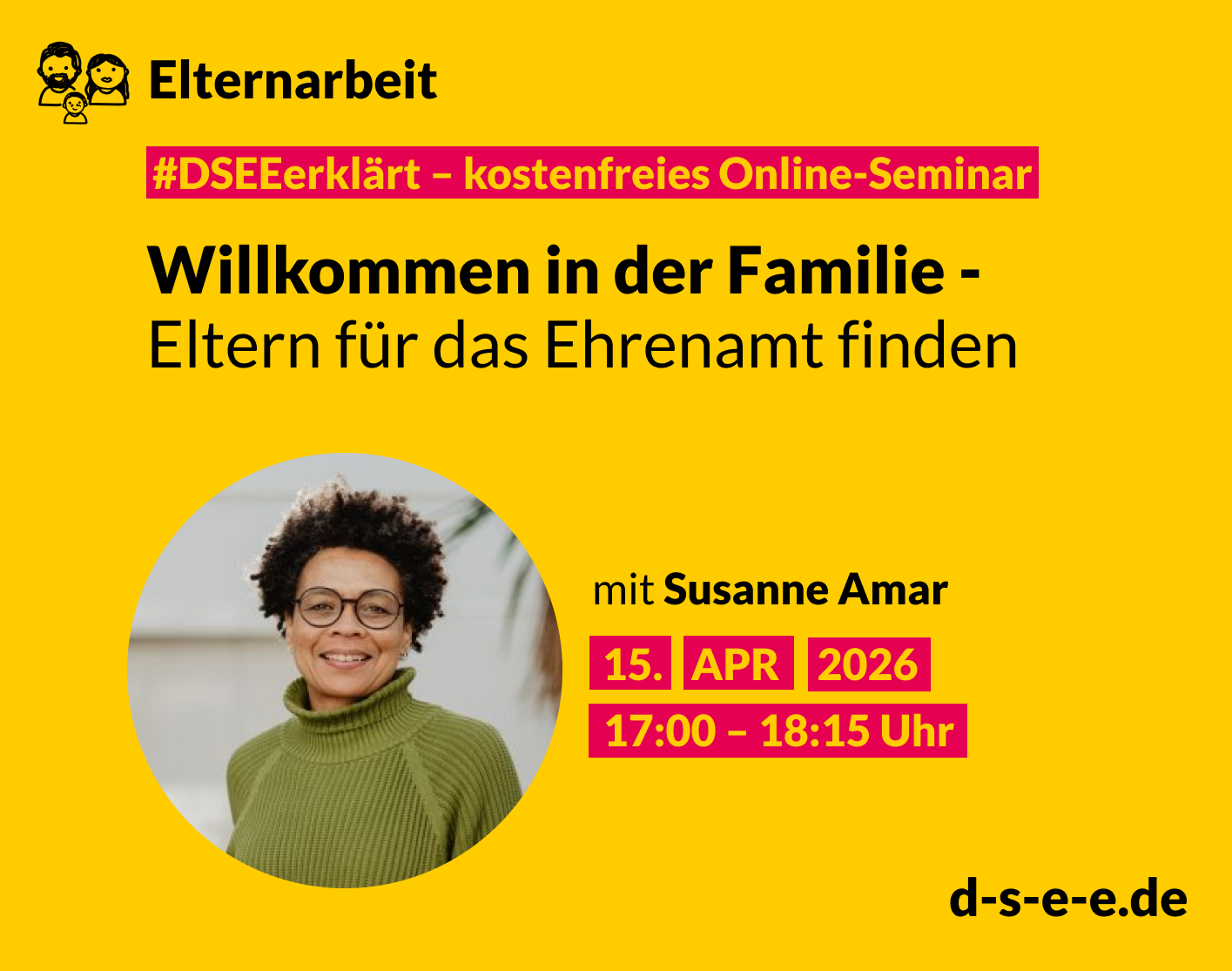 Gelbes Veranstaltungsplakat der DSEE zum kostenlosen Online-Seminar „Willkommen in der Familie – Eltern für das Ehrenamt finden“. Abgebildet ist ein Porträtfoto von Susanne Amar. Termin: 15. April 2026, 17:00–18:15 Uhr. Website: d-s-e-e.de.