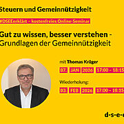 Grafik mit gelbem Hintergrund und dem Titel „Steuern und Gemeinnützigkeit“. Darunter der Hinweis „#DSEEerklärt – kostenfreies Online-Seminar“. Der Text lautet: „Alles bleibt anders - Verbesserungen für Vereine im Jahressteuergesetz“. Es folgt die Ankündigung des Seminars mit Thomas Krüger am 07. Januar 2026 von 17:00 bis 18:15 Uhr, mit Wiederholung am 03. Februar 2026 zur gleichen Uhrzeit. Ein rundes Foto zeigt Thomas Krüger in einem dunklen Anzug mit weißem Hemd und Brille, lächelnd vor hellem Hintergrund. Unten rechts steht die Webadresse „d-s-e-e.de“.
