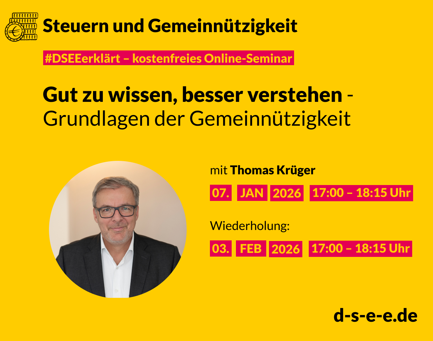 Grafik mit gelbem Hintergrund und dem Titel „Steuern und Gemeinnützigkeit“. Darunter der Hinweis „#DSEEerklärt – kostenfreies Online-Seminar“. Der Text lautet: „Alles bleibt anders - Verbesserungen für Vereine im Jahressteuergesetz“. Es folgt die Ankündigung des Seminars mit Thomas Krüger am 07. Januar 2026 von 17:00 bis 18:15 Uhr, mit Wiederholung am 03. Februar 2026 zur gleichen Uhrzeit. Ein rundes Foto zeigt Thomas Krüger in einem dunklen Anzug mit weißem Hemd und Brille, lächelnd vor hellem Hintergrund. Unten rechts steht die Webadresse „d-s-e-e.de“.