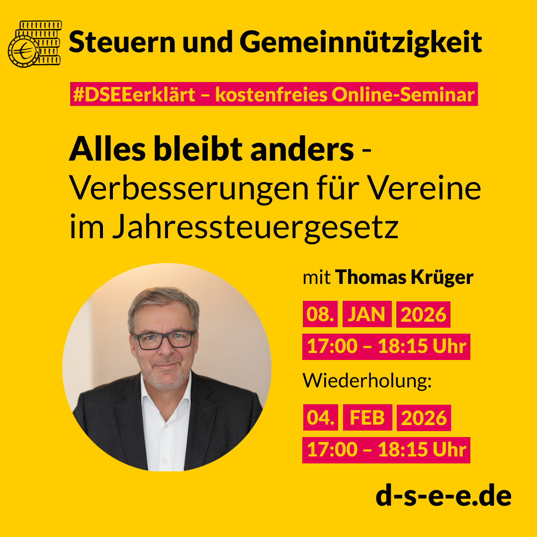 Grafik mit gelbem Hintergrund und dem Titel „Steuern und Gemeinnützigkeit“. Darunter der Hinweis „#DSEEerklärt – kostenfreies Online-Seminar“. Der Text lautet: „Alles bleibt anders - Verbesserungen für Vereine im Jahressteuergesetz“. Es folgt die Ankündigung des Seminars mit Thomas Krüger am 08. Januar 2026 von 17:00 bis 18:15 Uhr, mit Wiederholung am 04. Februar 2026 zur gleichen Uhrzeit. Ein rundes Foto zeigt Thomas Krüger in einem dunklen Anzug mit weißem Hemd und Brille, lächelnd vor hellem Hintergrund. Unten rechts steht die Webadresse „d-s-e-e.de“.