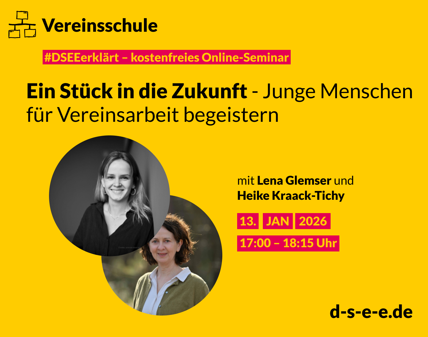 Gelbe Werbegrafik für ein kostenloses Online-Seminar der ‘Vereinsschule’ mit dem Titel ‘Ein Stück in die Zukunft - Junge Menschen für Vereinsarbeit begeistern’. Abgebildet sind zwei Frauen in runden Porträtfotos. Textangaben: mit Lena Glemser und Heike Kraack-Tichy, Termin 13. Januar 2026 von 17:00 bis 18:15 Uhr. Website: d-s-e-e.de.