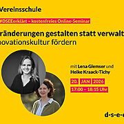 Gelbe Werbegrafik für ein kostenloses Online-Seminar der ‘Vereinsschule’ mit dem Titel ‘Veränderung gestalten statt verwalten – Innovationskultur fördernn’. Abgebildet sind zwei Frauen in runden Porträtfotos. Textangaben: mit Lena Glemser und Heike Kraack-Tichy, Termin 20. Januar 2026 von 17:00 bis 18:15 Uhr. Website: d-s-e-e.de.
