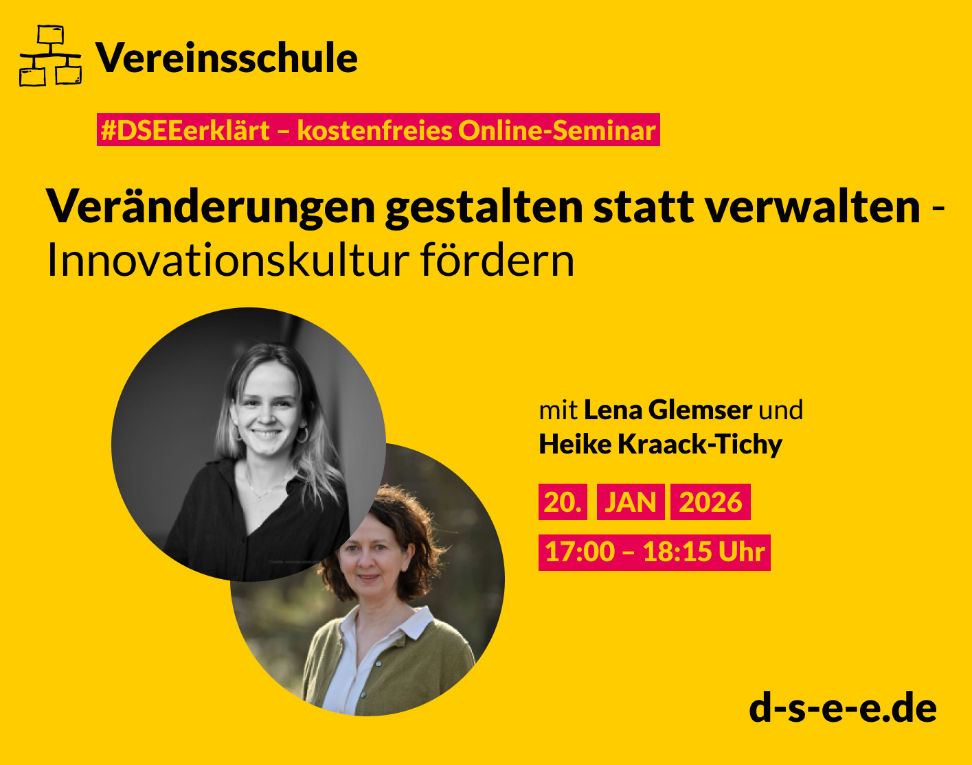 Gelbe Werbegrafik für ein kostenloses Online-Seminar der ‘Vereinsschule’ mit dem Titel ‘Veränderung gestalten statt verwalten – Innovationskultur fördernn’. Abgebildet sind zwei Frauen in runden Porträtfotos. Textangaben: mit Lena Glemser und Heike Kraack-Tichy, Termin 20. Januar 2026 von 17:00 bis 18:15 Uhr. Website: d-s-e-e.de.