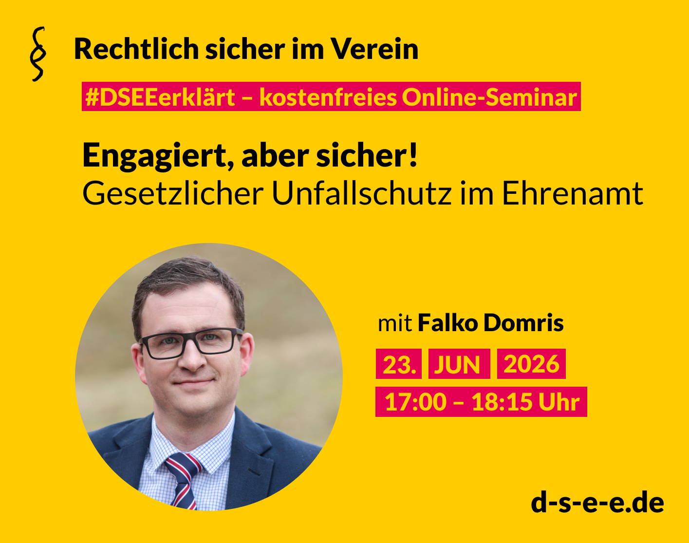 DSEE erklärt Rechtlich sicher im Verein – kostenfreies Online-Seminar: Engagiert, aber sicher! Gesetzlicher Schutz im Ehrenamt. Mit Falko Domris am 23. Juni 2026, 17:00 - 18:15 Uhr. d-s-e-e.de. Foto von Falko Domris