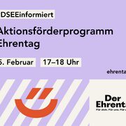 DSEE informiert: Aktionsförderprogramm Ehrentag. 5. Februar 17–18 Uhr. ehrentag.de. Ehrentag-Logo mit dem Claim: Der Ehrentag. Für dich. Für uns. Für alle.